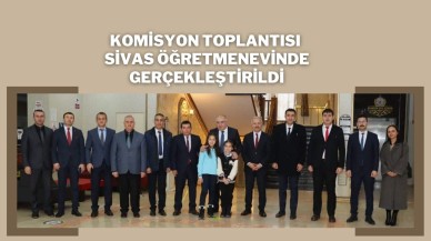 Komisyon Toplantısı Sivas Öğretmenevinde Gerçekleştirildi