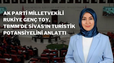 AK Parti Milletvekili Rukiye Genç Toy,  TBMM'de Sivas'ın Turistik Potansiyelini Anlattı