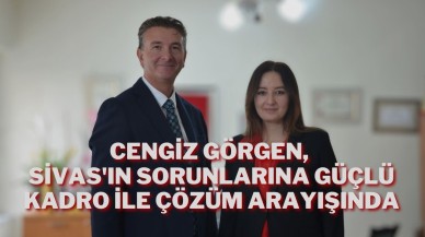 Cengiz Görgen,  Sivas'ın Sorunlarına Güçlü Kadro ile Çözüm Arayışında