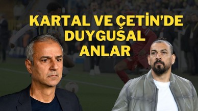 Kartal ve Çetin’de Duygusal Anlar