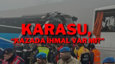 Karasu: “Kazada İhmal Var Mı?”