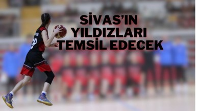 Sivas’ın Yıldızları Temsil Edecek