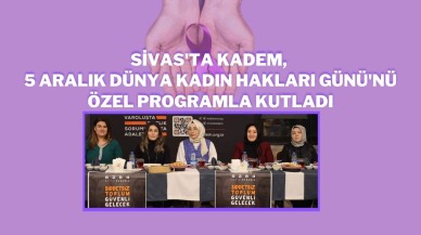 Sivas'ta KADEM,  5 Aralık Dünya Kadın Hakları Günü'nü Özel Programla Kutladı