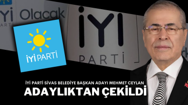 İYİ Parti Sivas Belediye Başkan Adayı Mehmet Ceylan Adaylıktan Çekildi