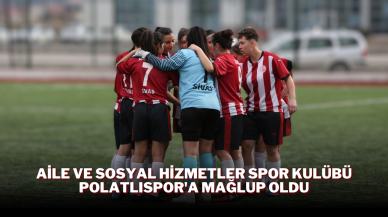 Aile ve Sosyal Hizmetler Spor Kulübü Polatlıspor'a Mağlup Oldu