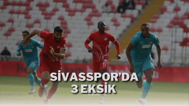 Sivasspor’da 3 Eksik