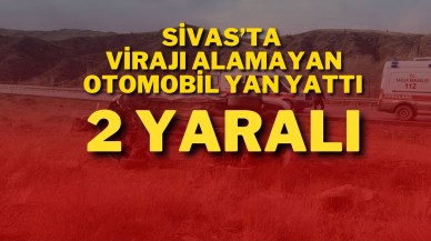 Sivas’ta Virajı Alamayan Otomobil Yan Yattı: 2 Yaralı