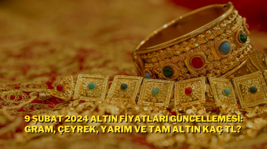 9 Şubat 2024 Altın Fiyatları Güncellemesi: Gram Çeyrek Yarım ve Tam Altın Kaç TL?