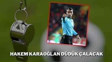 Hakem Karaoğlan Düdük Çalacak