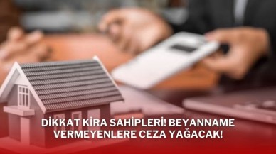 Dikkat Kira Sahipleri! Beyanname Vermeyenlere Ceza Yağacak!