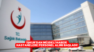 İŞKUR'dan Müjdeli Haber! Hastanelere Personel Alımı Başladı!