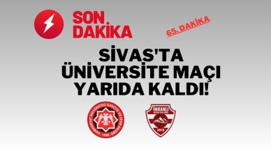 Sivas'ta Üniversite Maçı Yarıda Kaldı!