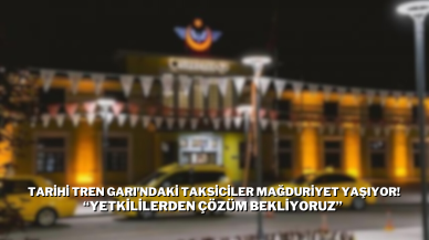 Tarihi Tren Garı'ndaki Taksiciler Mağduriyet Yaşıyor! "Yetkililerden Çözüm Bekliyoruz"