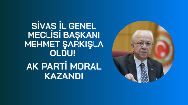 Sivas İl Genel Meclisi Başkanı Mehmet Şarkışla Oldu! AK Parti Moral Kazandı