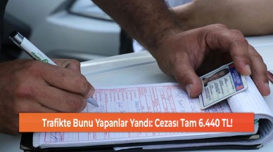 Trafikte Bunu Yapanlar Yandı: Cezası Tam 6.440 TL!