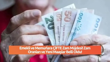 Emekli ve Memurlara ÇİFTE Zam Müjdesi! Zam Oranları ve Yeni Maaşlar Belli Oldu!