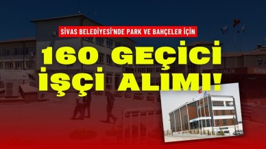 Sivas Belediyesi'nde Park ve Bahçeler için 160 Geçici İşçi Alımı!