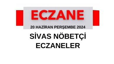 20 Haziran Perşembe 2024 Sivas Nöbetçi Eczaneler