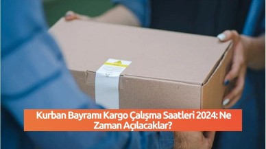 Kurban Bayramı Kargo Çalışma Saatleri 2024: Ne Zaman Açılacaklar?