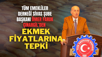 Tüm Emekliler Derneği Sivas Şube Başkanı Ömer Faruk Çınargil’den Ekmek Fiyatlarına Tepki