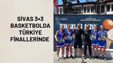 Sivas 3×3 Basketbolda  Türkiye Finallerinde