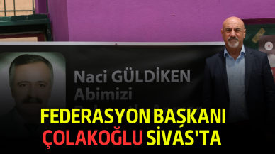 Federasyon Başkanı Çolakoğlu Sivas'ta