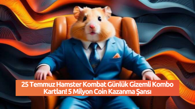 25 Temmuz Hamster Kombat Günlük Gizemli Kombo Kartları! 5 Milyon Coin Kazanma Şansı