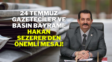 24 Temmuz Gazeteciler ve Basın Bayramı: Hakan Sezerer'den Önemli Mesaj!