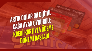 Artık Onlar da Dijital Çağa Ayak Uydurdu: Kredi Kartıyla Ödeme Dönemi Başladı