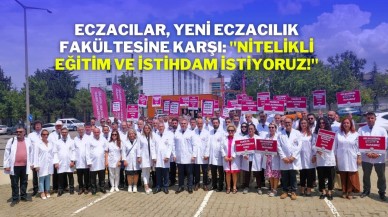 Eczacılar,  Yeni Eczacılık Fakültesine Karşı: "Nitelikli Eğitim ve İstihdam İstiyoruz!"