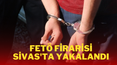 FETÖ Firarisi Sivas'ta Yakalandı!