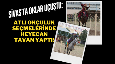 Sivas'ta Oklar Uçuştu: Atlı Okçuluk Seçmelerinde Heyecan Tavan Yaptı!