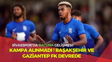 Sivasspor’da Bacuna Gelişmesi! Kampa Alınmadı! Başakşehir ve Gaziantep FK Devrede