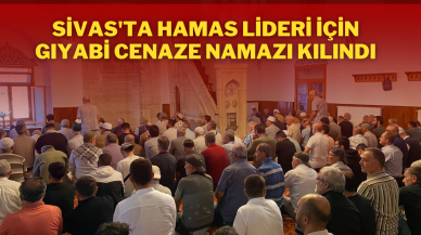 Sivas'ta Hamas Lideri İçin Gıyabi Cenaze Namazı Kılındı