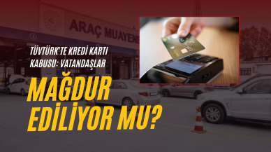 TÜVTÜRK'te Kredi Kartı Kabusu: Vatandaşlar Mağdur Ediliyor mu?