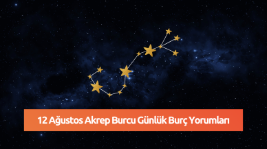 12 Ağustos Akrep Burcu Günlük Burç Yorumları