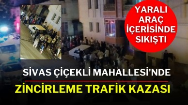 Sivas Çiçekli Mahallesi'nde Zincirleme Trafik Kazası: Yaralı Araç İçerisinde Sıkıştı