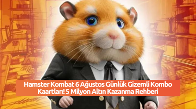 Hamster Kombat 6 Ağustos Günlük Gizemli Kombo Kaartları! 5 Milyon Altın Kazanma Rehberi