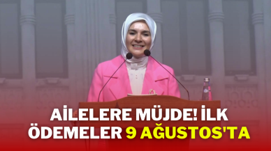 Ailelere Müjde! İlk Ödemeler 9 Ağustos'ta