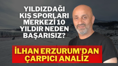 Yıldızdağı Kış Sporları Merkezi 10 Yıldır Neden Başarısız? İlhan Erzurum'dan Çarpıcı Analiz