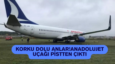 Korku Dolu Anlar! Anadolujet Uçağı Pistten Çıktı