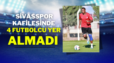 Sivasspor Kafilesinde 4 Futbolcu Yer Almadı