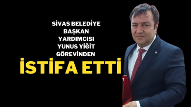 Sivas Belediye Başkan Yardımcısı Yunus Yiğit Görevinden İstifa Etti