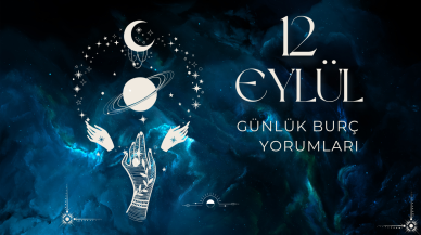 12 Eylül 2024 Günlük Burç Yorumları