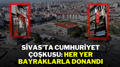 Sivas'ta Cumhuriyet Çoşkusu: Her Yer Bayraklarla Donandı