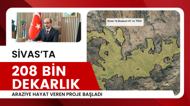 Sivas'ta 208 Bin Dekarlık Araziye Hayat Veren Proje Başladı