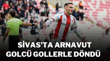 Sivas’ta Arnavut Golcü Gollerle Döndü