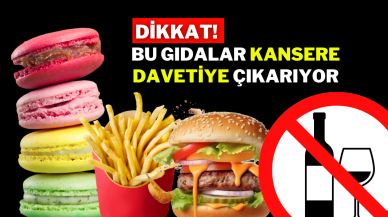 DİKKAT! BU GIDALAR KANSERE DAVETİYE ÇIKARIYOR