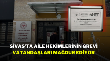 Sivas'ta Aile Hekimlerinin Grevi Vatandaşları Mağdur Ediyor