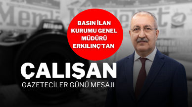 Basın İlan Kurumu Genel Müdürü Erkılınç’tan Çalışan Gazeteciler Günü Mesajı